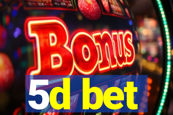 5d bet